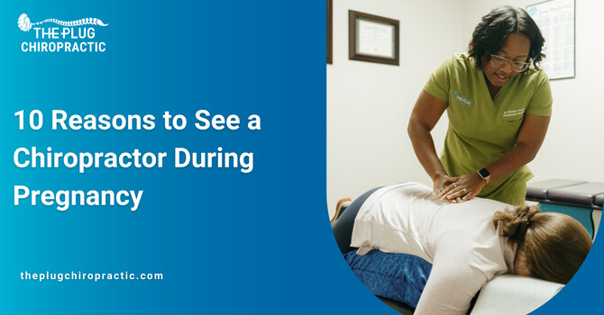 10 Reasons to See a Chiropractor During Pregnancy